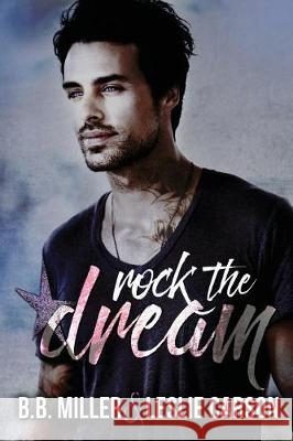 Rock the Dream: A Standalone Novel in the Redfall Dream Series Bb Miller Leslie Carson 9780998246208 BB Miller - książka