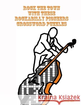 Rock The Town With These Rockabilly Pioneers Crossword Puzzles Aaron Joy 9780359523481 Lulu.com - książka