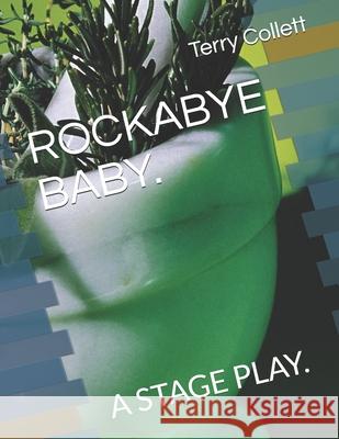 Rockabye Baby.: A Stage Play. Terry Collett 9781521096215 Independently Published - książka