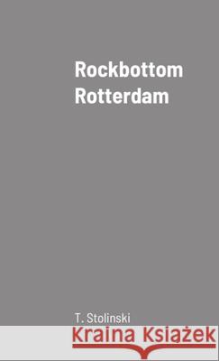 Rockbottom Rotterdam T. Stolinski 9781716394805 Lulu.com - książka