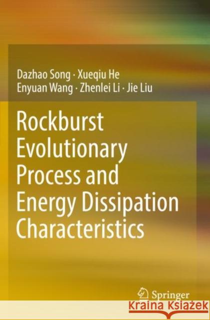 Rockburst Evolutionary Process and Energy Dissipation Characteristics Dazhao Song Xueqiu He Enyuan Wang 9789811362811 Springer - książka