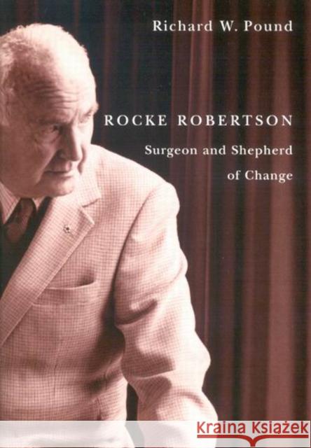 Rocke Robertson: Surgeon and Shepherd of Change Richard W. Pound 9780773533745 Mqup - książka