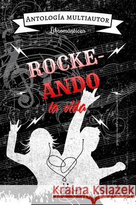Rockeando la vida: 3ra. Antología Librománticas Multiautor Ayala, Favio, Aihar, Victoria, Bowen, Elena 9798743815722 Independently Published - książka