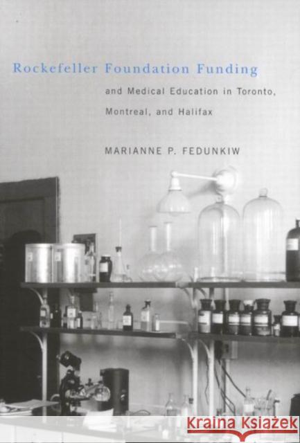 Rockefeller Foundation Funding and Medical Education in Toronto, Montreal, and Halifax: Volume 24 Marianne Fedunkiw 9780773528970 McGill-Queen's University Press - książka