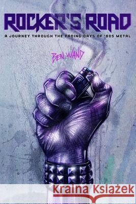 Rocker's Road: A Journey Through the Fading Days of 80s Metal Ben Wand 9781508494614 Createspace - książka