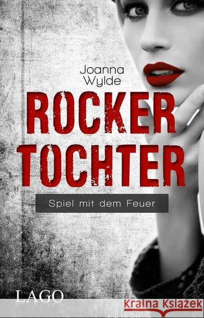 Rockertochter : Spiel mit dem Feuer Wylde, Joanna 9783957611215 Lago - książka
