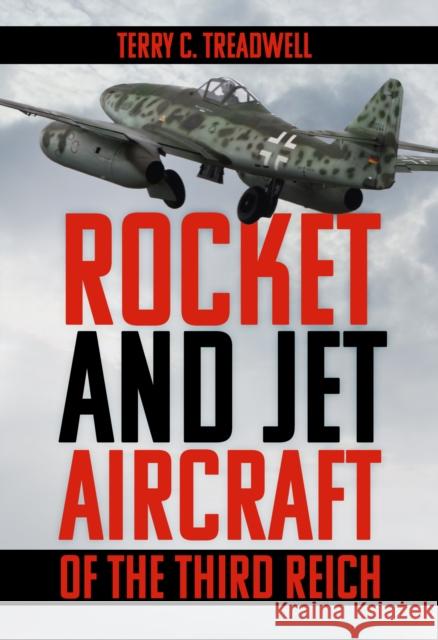 Rocket and Jet Aircraft of the Third Reich Terry C Treadwell 9781803999036 The History Press Ltd - książka