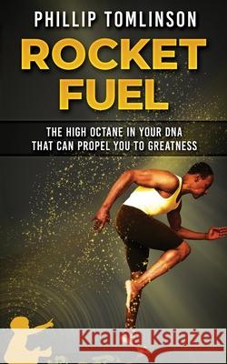 Rocket Fuel: The High Octane in Your DNA That Can Propel You to Greatness John Frank Phillip Tomlinson 9781695433649 Independently Published - książka