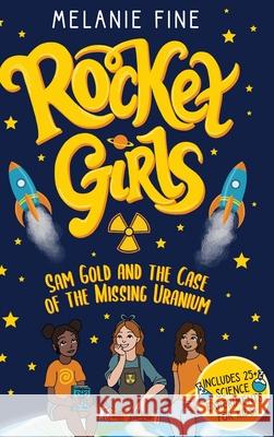 Rocket Girls: Sam Gold and the Case of the Missing Uranium Melanie Fine 9781737500902 Melanie Fine - książka