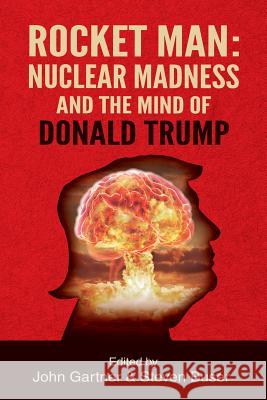 Rocket Man: Nuclear Madness and the Mind of Donald Trump John Gartner, Steven Buser 9781630515881 Chiron Publications - książka