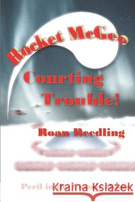 Rocket McGee Courting Trouble!: Peril in the Cosmic Dome Roan Reedling 9780990508441 Rocketwhoosh! - książka