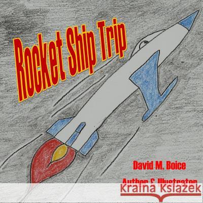 Rocket Ship Trip MR David M. Boice 9781490358628 Createspace - książka