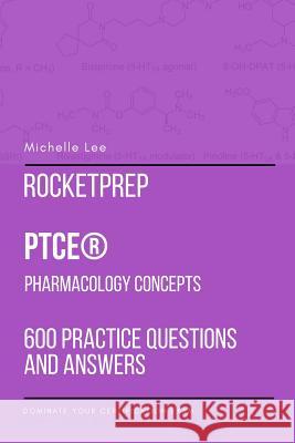 RocketPrep PTCE Pharmacology Concepts 600 Practice Questions and Answers: Dominate Your Certification Exam Michelle Lee 9781387920389 Lulu.com - książka