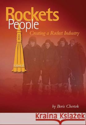Rockets and People: Volume II: Creating a Rocket Industry Boris Chertok Asif Siddiqi 9781484842706 Createspace - książka