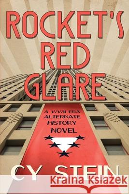 Rocket's Red Glare: A WWII Era Alternate History Novel Stein, Cy 9781734115901 Cy a Stein - książka
