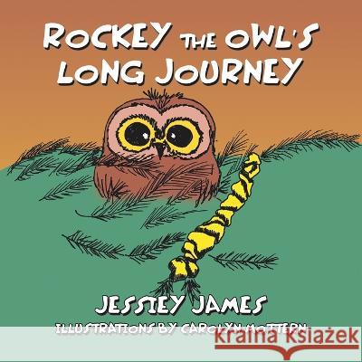 Rockey the Owl\'s Long Journey Jessiey James Carolyn Mottern 9781669871163 Xlibris Us - książka