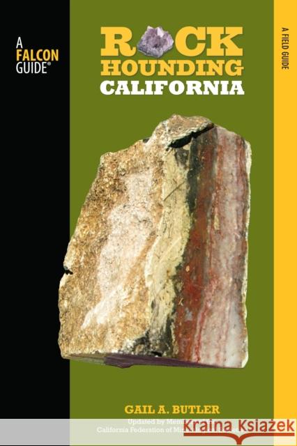Rockhounding California: A Guide to the State's Best Rockhounding Sites Gail A. Butler Shep Koss 9780762771417 FalconGuide - książka