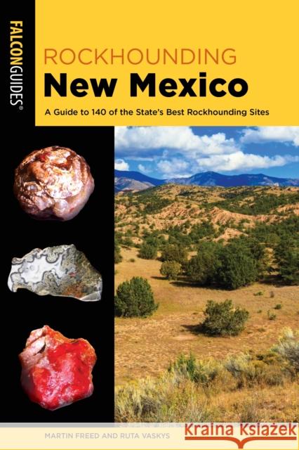Rockhounding New Mexico: A Guide to 140 of the State's Best Rockhounding Sites Freed, Martin 9781493057238 ROWMAN & LITTLEFIELD - książka