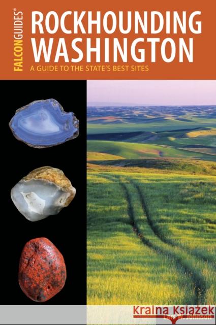 Rockhounding Washington: A Guide to the State's Best Sites Lars Johnson 9781493019090 Falcon Press Publishing - książka