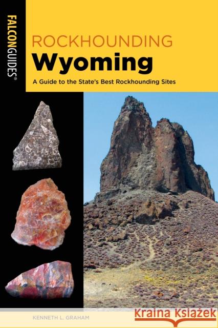 Rockhounding Wyoming: A Guide to the State's Best Rockhounding Sites Kenneth L. Graham 9781493067138 Rowman & Littlefield - książka