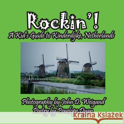 Rockin'! a Kid's Guide to Kinderdijke, Netherlands Penelope Dyan John D. Weigand 9781614773351 Bellissima Publishing - książka