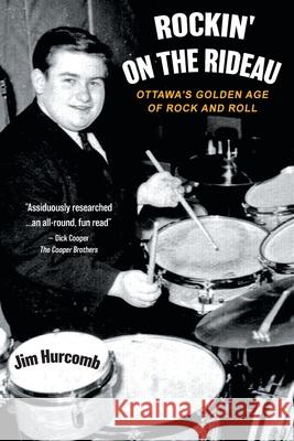 Rockin' On The Rideau: Ottawa's Golden Age of Rock and Roll Jim Hurcomb 9781525593345 FriesenPress - książka