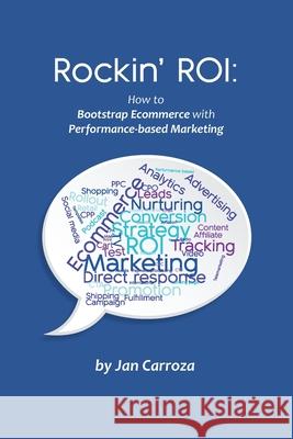 Rockin' ROI: How to Bootstrap Ecommerce with Performance-based Marketing Jan Carroza 9781733318310 Center for Direct Marketing - książka