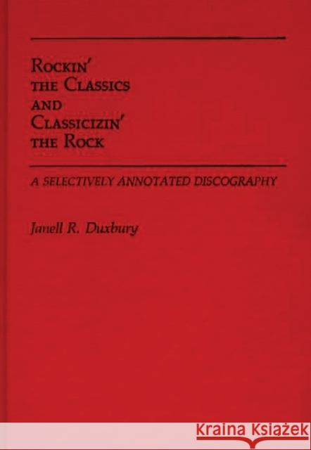 Rockin' the Classics and Classicizin' the Rock: A Selectively Annotated Discography Duxbury, Janell R. 9780313246050 Greenwood Press - książka