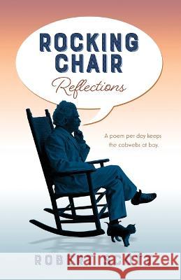 Rocking Chair Reflections: A poem per day keeps the cobwebs at bay Robert Scott 9781925707953 Sid Harta Publishers - książka