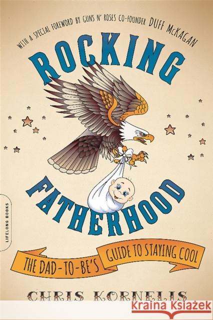 Rocking Fatherhood: The Dad-To-Be's Guide to Staying Cool Chris Kornelis 9780738218779 Da Capo Lifelong Books - książka