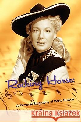 Rocking Horse - A Personal Biography of Betty Hutton Gene Arceri 9781593933210 Bearmanor Media - książka