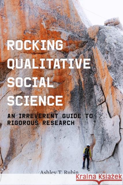 Rocking Qualitative Social Science: An Irreverent Guide to Rigorous Research Ashley T. Rubin 9781503611399 Stanford University Press - książka