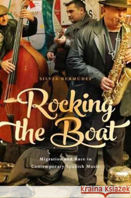 Rocking the Boat: Migration and Race in Contemporary Spanish Music Silvia Bermudez 9781442648524 University of Toronto Press - książka