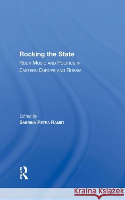 Rocking the State: Rock Music and Politics in Eastern Europe and Russia Ramet, Sabrina Petra 9780367286187 Taylor and Francis - książka