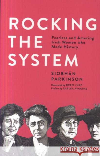 Rocking the System: Fearless and Amazing Irish Women who Made History Siobhan Parkinson 9781912417438 Little Island - książka