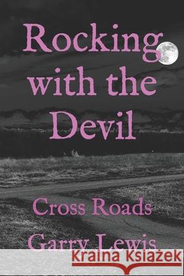 Rocking with the Devil: Cross Roads Garry Lewis 9798735994787 Independently Published - książka