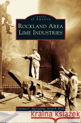 Rockland Area Lime Industries Courtney C MacLachlan, David R Hoch, Paul G Merriam 9781531627430 Arcadia Publishing Library Editions - książka