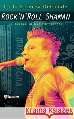 Rock'n'Roll Shaman - Le canzoni di Captain Karenza Carlo Decanale 9788892610118 Youcanprint - książka