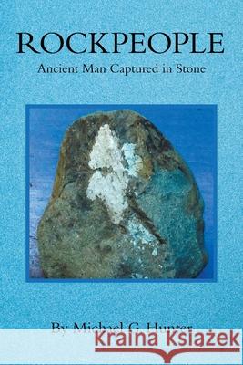 Rockpeople: Ancient Man Captured in Stone Michael G. Hunter 9781669804642 Xlibris Us - książka