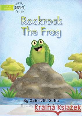 Rockrock The Frog Gabriella Sabu Diega Barbosa 9781922331083 Library for All - książka