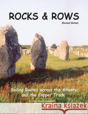 ROCKS & ROWS (Revised Edition): Sailing Routes across the Atlantic and the Copper Trade Jay S. Wakefield 9781917367295 Jay Stuart Wakefield - książka