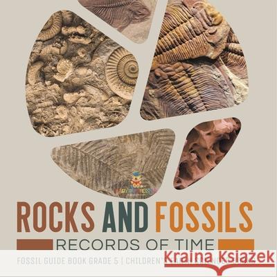 Rocks and Fossils: Records of Time Fossil Guide Book Grade 5 Children's Earth Sciences Books Baby Professor 9781541960275 Baby Professor - książka