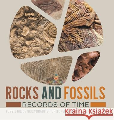 Rocks and Fossils: Records of Time Fossil Guide Book Grade 5 Children's Earth Sciences Books Baby Professor 9781541983984 Baby Professor - książka