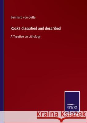 Rocks classified and described: A Treatise on Lithology Bernhard Von Cotta 9783752555387 Salzwasser-Verlag - książka