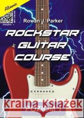 Rockstar Guitar Course - poziom 1 + MP3 Rowan J. Parker 9788366656970 Wydawnictwo Muzyczne ABSONIC - książka