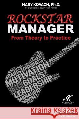 ROCKSTAR Manager: From Theory to Practice Mary Kovach Rocco DiSpirito Frank Cruz 9781737360230 Dr. K - The Management Professor - książka