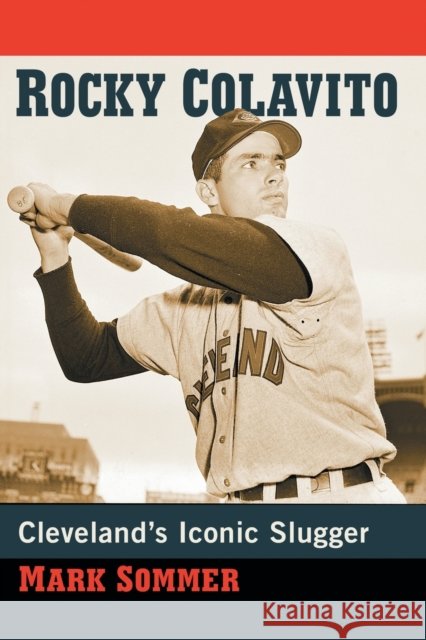 Rocky Colavito: Cleveland's Iconic Slugger Sommer, Mark 9781476673974 McFarland & Company - książka