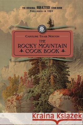 Rocky Mountain Cook Book: For High Altitude Cooking Caroline Trask Norton 9781429090186 Applewood Books - książka