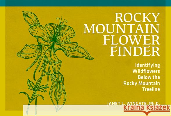 Rocky Mountain Flower Finder: Identifying Wildflowers Below the Rocky Mountain Treeline Janet Wingate 9780912550503 Nature Study Guild Publishers - książka