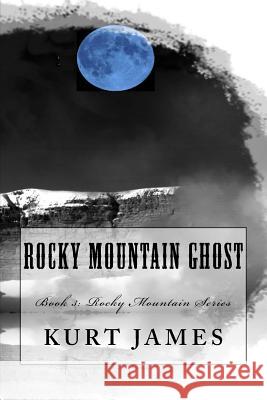 Rocky Mountain Ghost: Book 3: Rocky Mountain Series Kurt James 9780692889008 Midnight Wind Publishing - książka